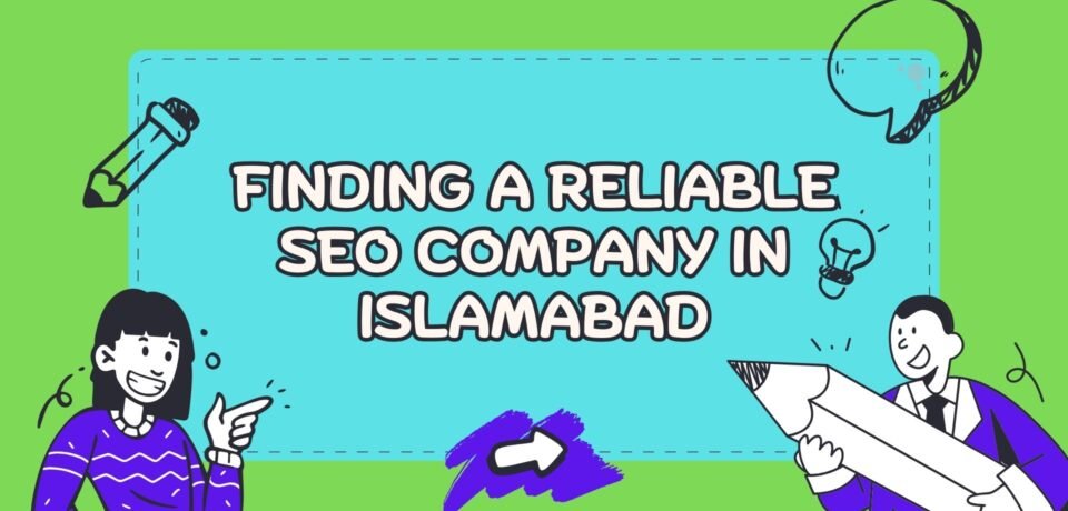 Finding A Reliable SEO Company In Islamabad
