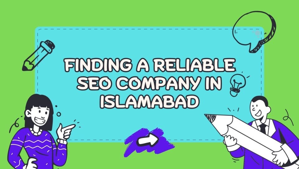 Finding A Reliable SEO Company In Islamabad Finding A Reliable SEO Company In Islamabad