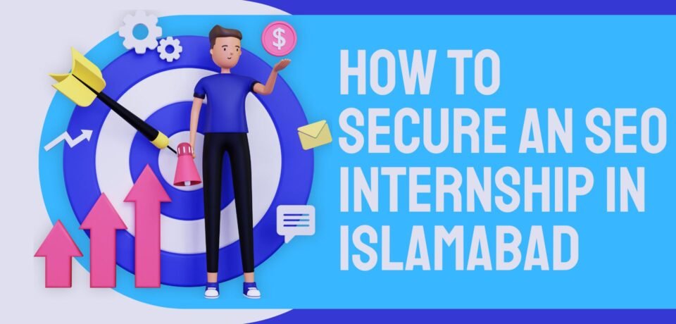 How To Secure An SEO Internship In Islamabad