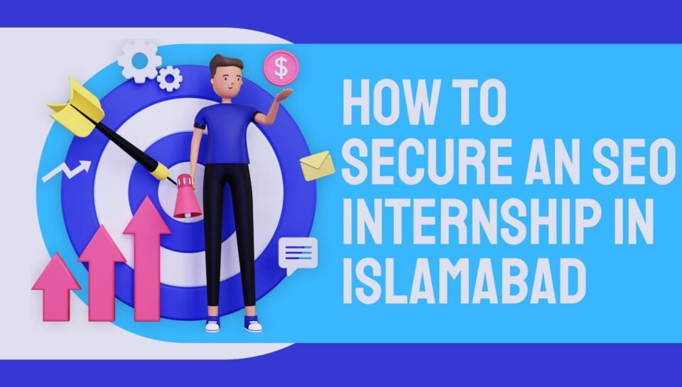 How To Secure An SEO Internship In Islamabad How To Secure An SEO Internship In Islamabad