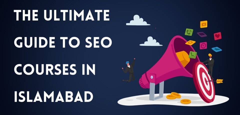 The Ultimate Guide To SEO Courses In Islamabad