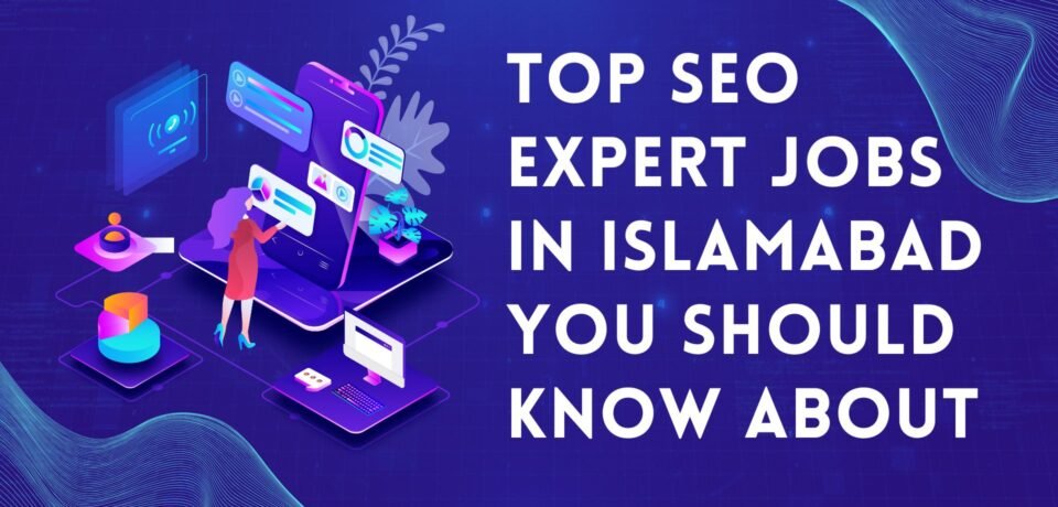 Top SEO Expert Jobs In Islamabad You Should Know About