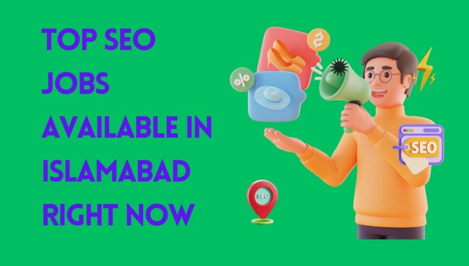 Top SEO Jobs Available In Islamabad Right Now Top SEO Jobs Available In Islamabad Right Now