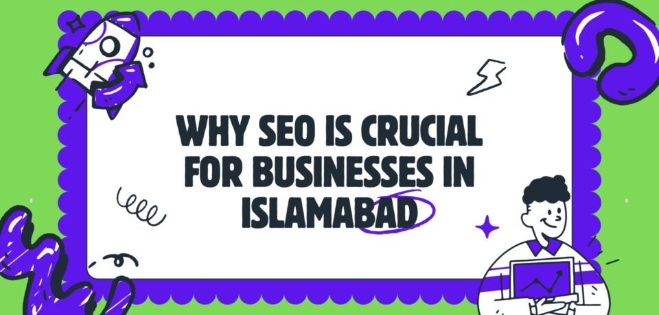 Why SEO Is Crucial For Businesses In Islamabad