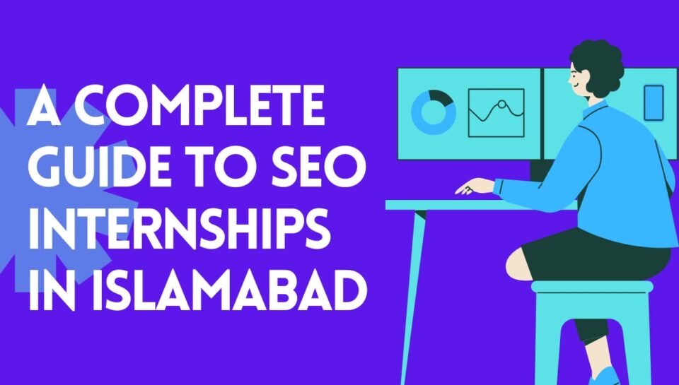 A Complete Guide To SEO Internships In Islamabad A Complete Guide To SEO Internships In Islamabad