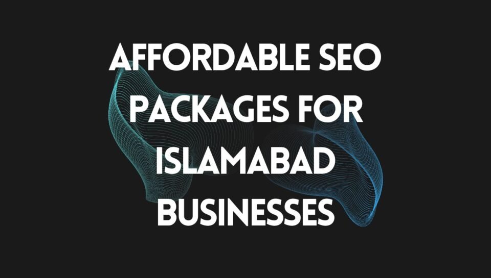 Affordable SEO Packages for Islamabad Businesses Affordable SEO Packages for Islamabad Businesses