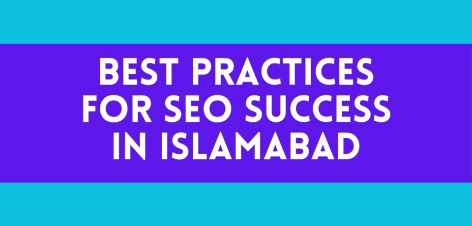 Best Practices for SEO Success in Islamabad
