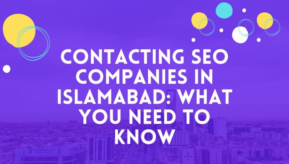Contacting SEO Companies in Islamabad What You Need to Know Contacting SEO Companies in Islamabad What You Need to Know