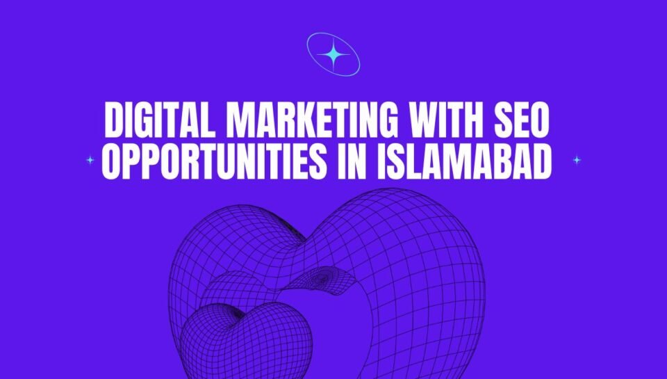 Digital Marketing With SEO Opportunities In Islamabad Digital Marketing With SEO Opportunities In Islamabad