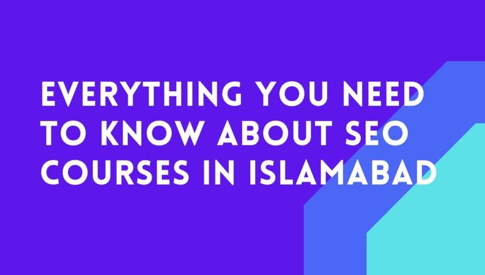 Everything You Need to Know About SEO Courses in Islamabad Everything You Need to Know About SEO Courses in Islamabad