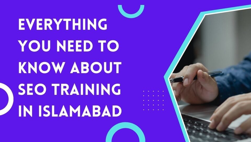 Everything You Need to Know About SEO Training In Islamabad Everything You Need to Know About SEO Training In Islamabad