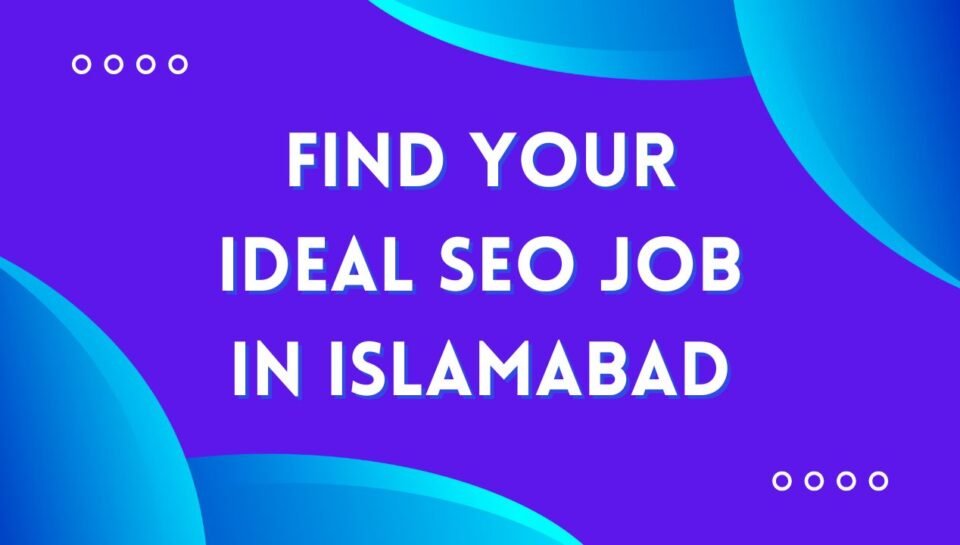 Find Your Ideal SEO Job in Islamabad Find Your Ideal SEO Job in Islamabad