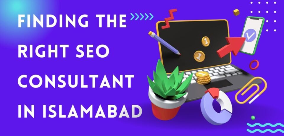Finding The Right SEO Consultant In Islamabad