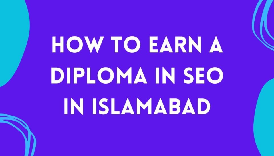 How To Earn A Diploma In SEO In Islamabad How To Earn A Diploma In SEO In Islamabad