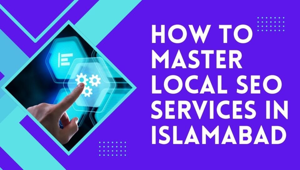 How To Master Local SEO Services In Islamabad How To Master Local SEO Services In Islamabad