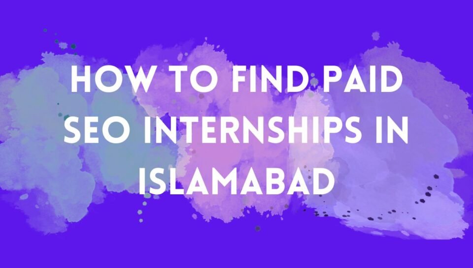 How to Find Paid SEO Internships in Islamabad