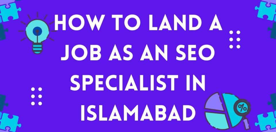 How to Land a Job as an SEO Specialist in Islamabad