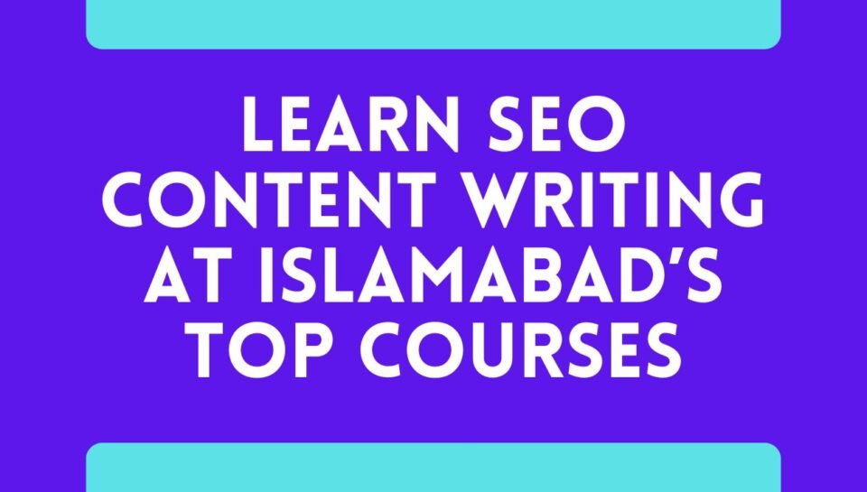 Learn SEO Content Writing At Islamabad’s Top Courses Learn SEO Content Writing At Islamabad’s Top Courses