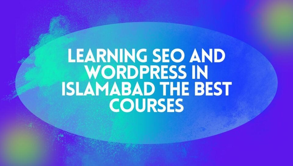 Learning SEO And WordPress In Islamabad The Best Courses Learning SEO And WordPress In Islamabad The Best Courses
