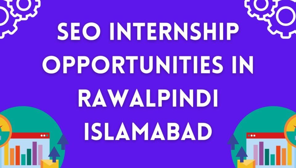 SEO Internship Opportunities In Rawalpindi Islamabad SEO Internship Opportunities In Rawalpindi Islamabad