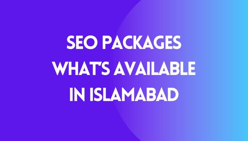 SEO Packages What’s Available in Islamabad SEO Packages What’s Available in Islamabad