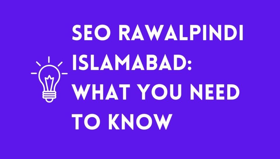 SEO Rawalpindi Islamabad What You Need to Know SEO Rawalpindi Islamabad What You Need to Know