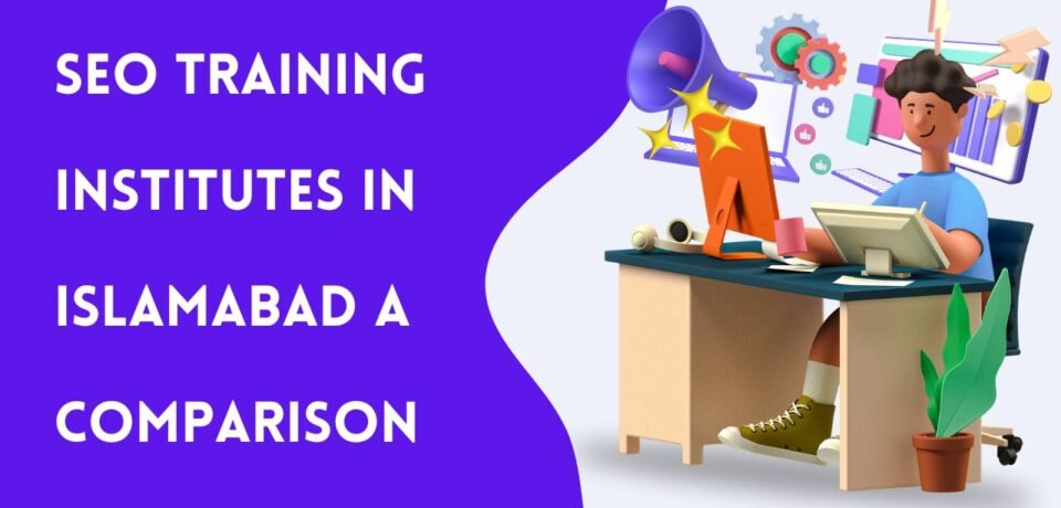 SEO Training Institutes In Islamabad A Comparison