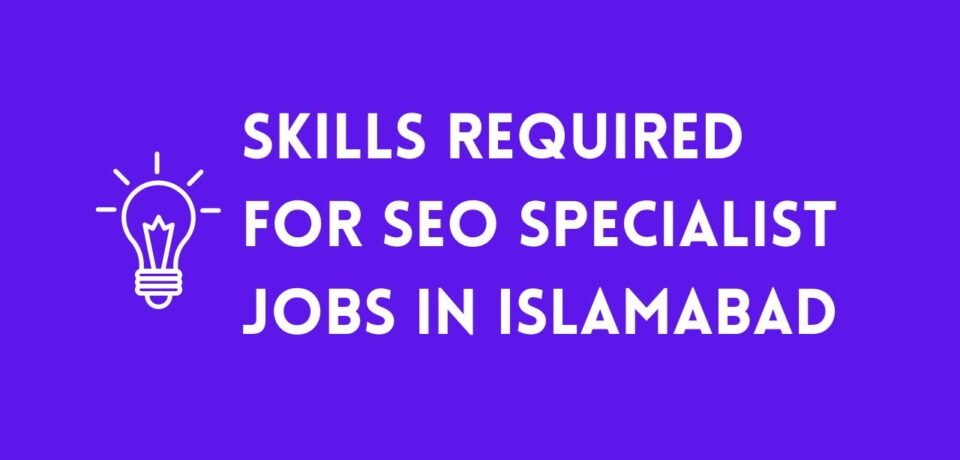 Skills Required for SEO Specialist Jobs in Islamabad