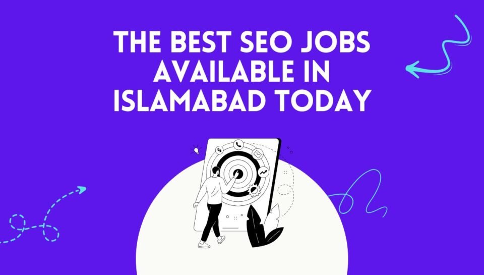 The Best SEO Jobs Available in Islamabad Today The Best SEO Jobs Available in Islamabad Today