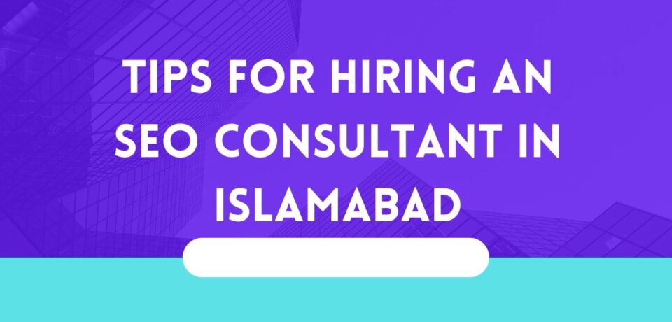 Tips for Hiring an SEO Consultant in Islamabad