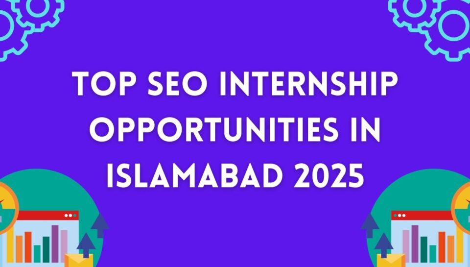 Top SEO Internship Opportunities In Islamabad 2025 Top SEO Internship Opportunities In Islamabad 2025