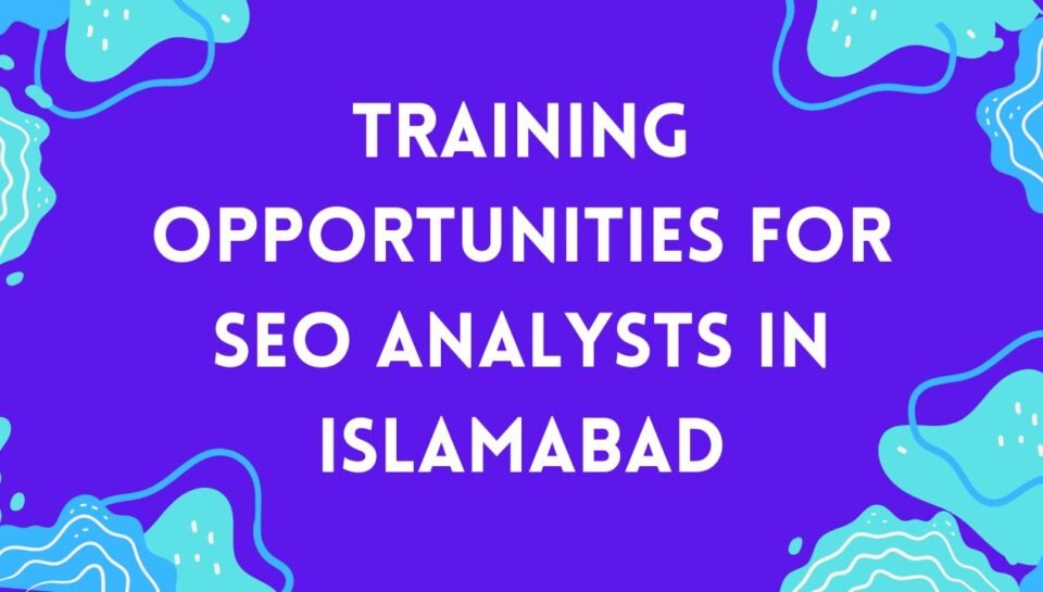Training Opportunities For SEO Analysts In Islamabad Training Opportunities For SEO Analysts In Islamabad
