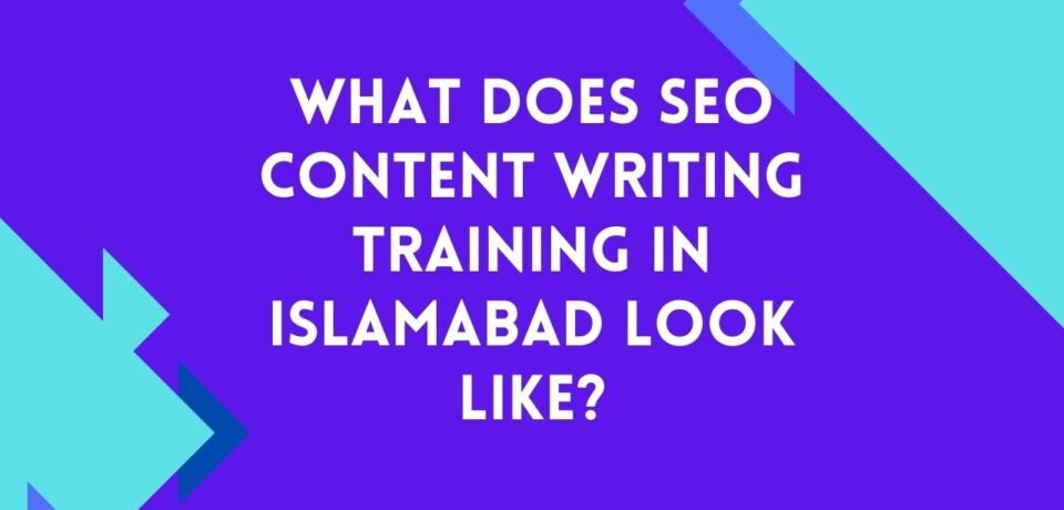 What Does SEO Content Writing Training in Islamabad Look Like