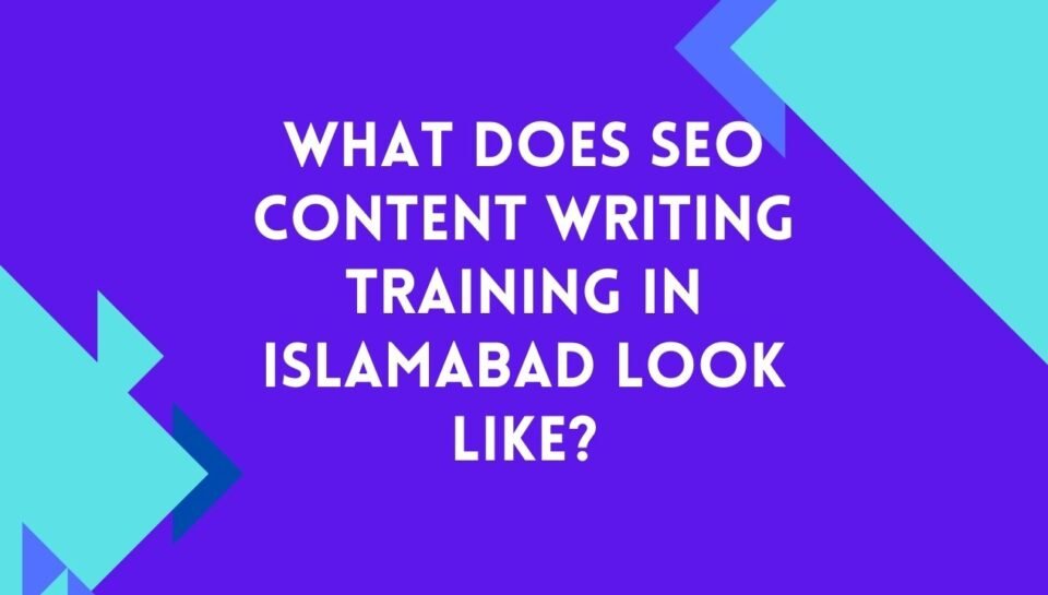 What Does SEO Content Writing Training in Islamabad Look Like What Does SEO Content Writing Training in Islamabad Look Like
