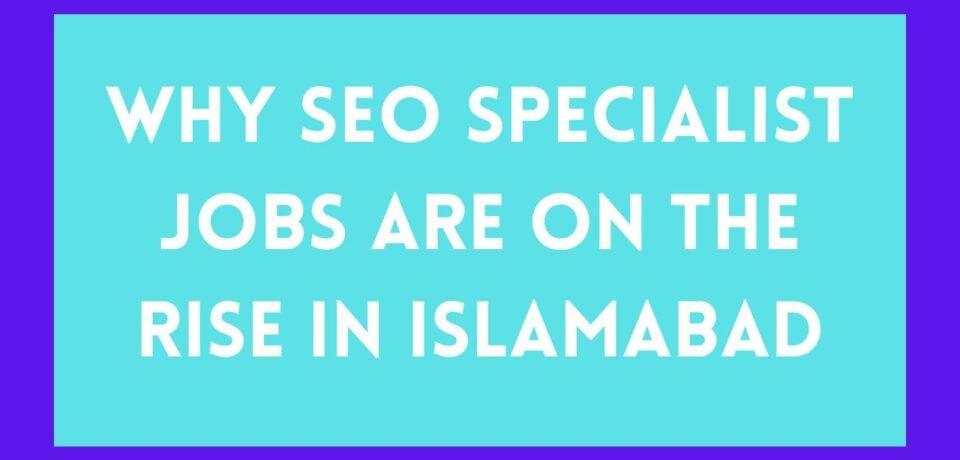 Why SEO Specialist Jobs Are on the Rise in Islamabad