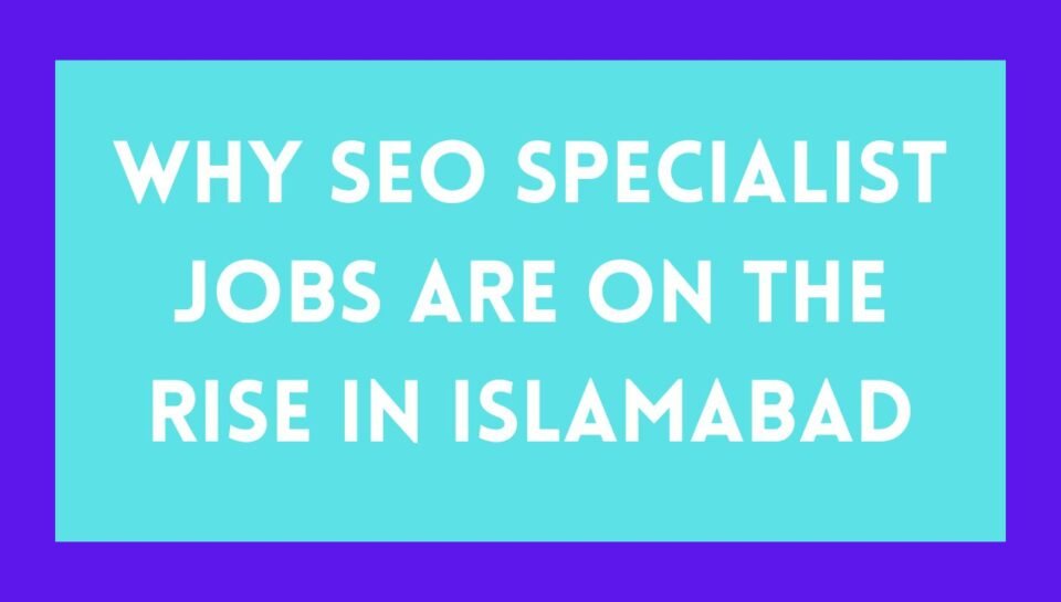 Why SEO Specialist Jobs Are on the Rise in Islamabad Why SEO Specialist Jobs Are on the Rise in Islamabad